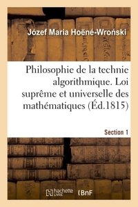 PHILOSOPHIE DE LA TECHNIE ALGORITHMIQUE. LOI SUPREME ET UNIVERSELLE DES MATHEMATIQUES SECTION 1