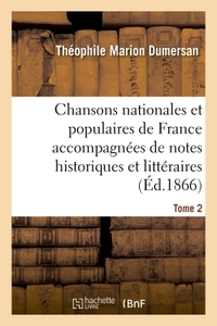 CHANSONS NATIONALES ET POPULAIRES DE FRANCE ACCOMPAGNEES DE NOTES HISTORIQUES ET LITTERAIRES TOME 2