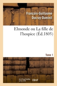 ELMONDE OU LA FILLE DE L'HOSPICE TOME 1