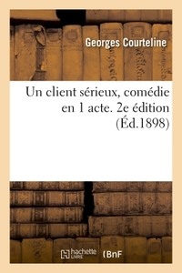 UN CLIENT SERIEUX, COMEDIE EN 1 ACTE. 2E EDITION