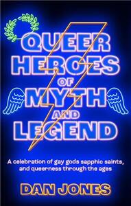 QUEER HEROES OF MYTH AND LEGEND /ANGLAIS