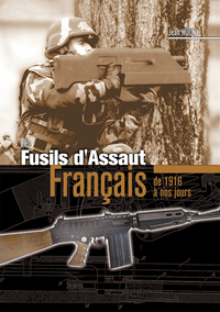 LES FUSILS D'ASSAUT FRANCAIS DE 1916 A NOS JOURS