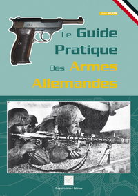 LE GUIDE PRATIQUE DES ARMES ALLEMANDES