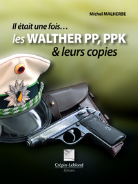 IL ETAIT UNE FOIS LES WALTHER PP/PPK ET LEURS COPIES