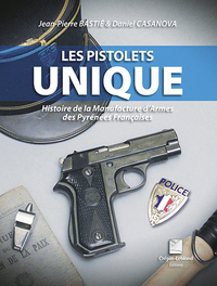 LES PISTOLETS UNIQUES - HISTOIRE DE LA MANUFACTURE D'ARMES DES PYRENEES FRANCAISES