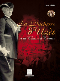 LA DUCHESSE D'UZES ET LA CHASSE A COURRE