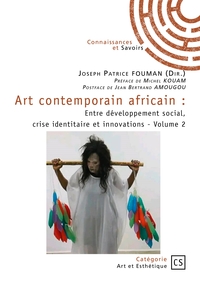 ART CONTEMPORAIN AFRICAIN - TOME 2 - ENTRE DEVELOPPEMENT SOCIAL, CRISE IDENTITAIRE ET INNOVATIONS