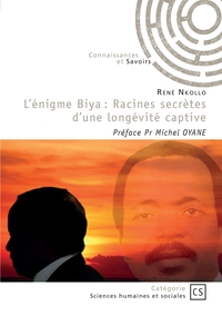L'ENIGME BIYA : RACINES SECRETES D'UNE LONGEVITE CAPTIVE - PREFACE PR MICHEL OYANE