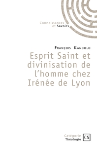 ESPRIT SAINT ET DIVINISATION DE L'HOMME CHEZ IRENEE DE LYON