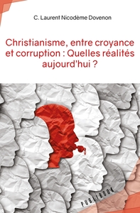 CHRISTIANISME, ENTRE CROYANCE ET CORRUPTION : QUELLES REALITES AUJOURD'HUI ?