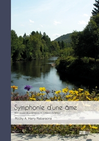 SYMPHONIE D'UNE AME - MON RECUEIL DE POEMES ECRITS A TRAVERS LE TEMPS
