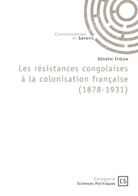 LES RESISTANCES CONGOLAISES A LA COLONISATION FRANCAISE (1878-1931)