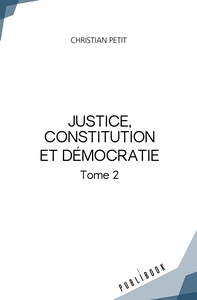 JUSTICE, CONSTITUTION ET DEMOCRATIE - TOME 2