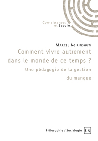 COMMENT VIVRE DANS LE MONDE DE CE TEMPS? UNE PEDAGOGIE DE LA GESTION DU MANQUE