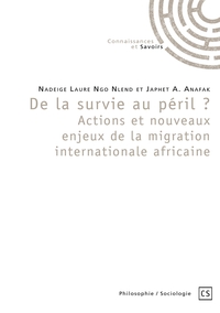 DE LA SURVIE AU PERIL ? ACTIONS ET NOUVEAUX ENJEUX DE LA MIGRATION INTERNATIONALE AFRICAINE
