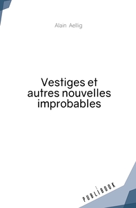 Vestiges et autres nouvelles improbables