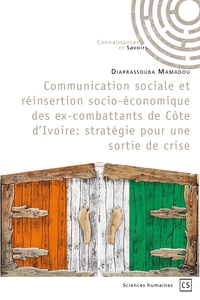 Communication sociale et réinsertion socio-économique des ex-combattants de Côte d'Ivoire