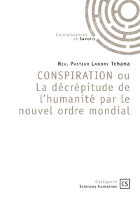 CONSPIRATION ou La décrépitude de l'humanité par le nouvel ordre mondial