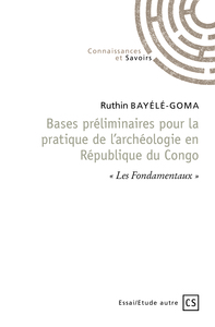 BASES PRELIMINAIRES POUR LA PRATIQUE DE L'ARCHEOLOGIE EN REPUBLIQUE DU CONGO