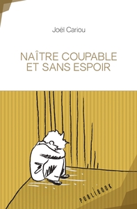 NAITRE COUPABLE ET SANS ESPOIR
