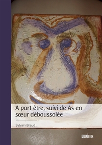 A PART ETRE, SUIVI DE AS EN SOEUR DEBOUSSOLEE