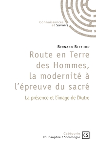 ROUTE EN TERRE DES HOMMES, LA MODERNITE A L'EPREUVE DU SACRE - LA PRESENCE ET L'IMAGE DE L'AUTRE