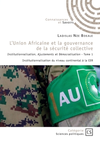 L'Union Africaine et la gouvernance de la sécurité collective - Tome 1