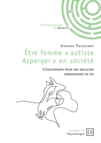 ETRE FEMME  AUTISTE ASPERGER  EN SOCIETE - L'EQUITHERAPIE POUR UNE MEILLEURE CONNAISSANCE DE SOI