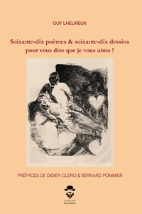 Soixante-dix poèmes & soixante-dix dessins pour vous dire que je vous aime !