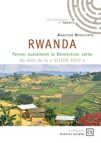 RWANDA - PENSER AUTREMENT LA REVOLUTION VERTE AU-DELA DE LA VISION 2050