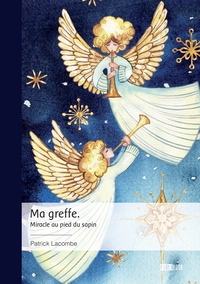 MA GREFFE. - MIRACLE AU PIED DU SAPIN