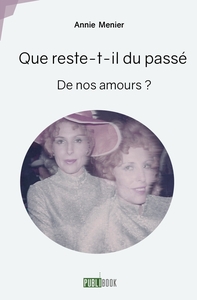 QUE RESTE-T-IL DU PASSE DE NOS AMOURS ?