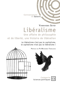 LIBERALISME - UNE AFFAIRE DE PHILOSOPHIE ET DE LIBERTE, UNE HISTOIRE DE LIBERATION