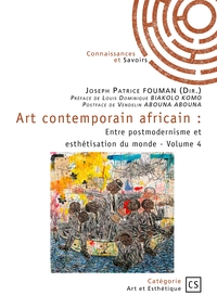 ART CONTEMPORAIN AFRICAIN - TOME 4 - ENTRE POSTMODERNISME ET ESTHETISATION DU MONDE