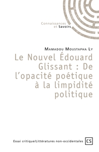 LE NOUVEL EDOUARD GLISSANT: DE L'OPACITE POETIQUE A LA LIMPIDITE POLITIQUE