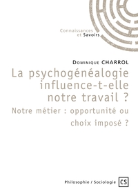 La psychogénéalogie influence-t-elle notre travail? Notre métier: opportunité ou choix imposé ?