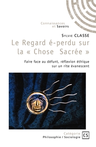 LE REGARD E-PERDU SUR LA  CHOSE SACREE  - FAIRE FACE AU DEFUNT, REFLEXION ETHIQUE SUR UN RITE EVAN