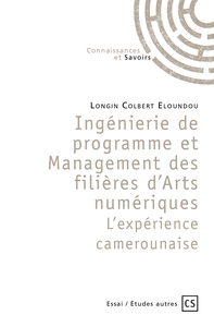 INGENIERIE DE PROGRAMME ET MANAGEMENT DES FILIERES D'ARTS NUMERIQUES - L'EXPERIENCE CAMEROU