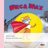 MEGA MAX - OU L'AVENTURE EXTRAORDINAIRE DU PETIT RENARD QUI FAISAIT BOUGER LE METAL