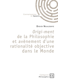 Origi-ment de la Philosophie et avènement d'une rationalité objective dans le Monde