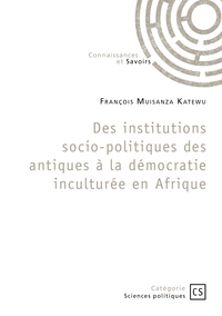 Des institutions socio-politiques des antiques à la démocratie inculturée en Afrique