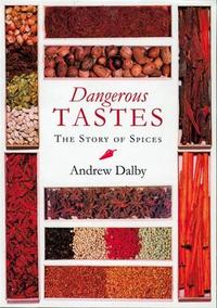 Dangerous Tastes, The Story Of Spices /anglais