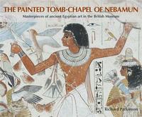 The Painted Tomb Chapel of Nebamun /anglais