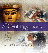 The Ancient Egyptians Their Lives and their World /anglais