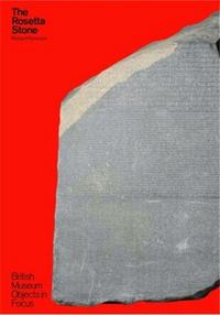 THE ROSETTA STONE (BRITISH MUSEUM OBJECTS IN FOCUS) /ANGLAIS