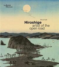 HIROSHIGE ARTIST OF THE OPEN ROAD /ANGLAIS