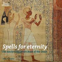 Spells for Eternity The Ancient Egyptian Book of the Dead /anglais