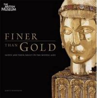 Finer than Gold Saints and Relics in the Middle Age /anglais