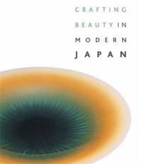 Crafting Beauty in Modern Japan /anglais