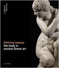 Defining Beauty The Body in Ancient Greece /anglais